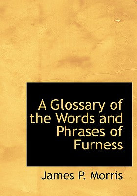 A Glossary of the Words and Phrases of Furness