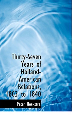 Thirty-Seven Years of Holland-American Relations, 1803 to 1840