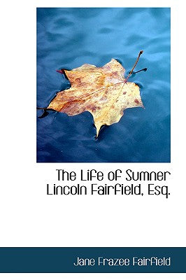 The Life of Sumner Lincoln Fairfield, Esq.