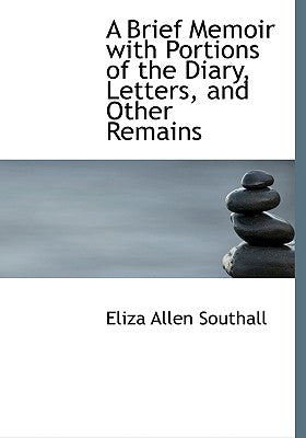 A Brief Memoir with Portions of the Diary, Letters, and Other Remains