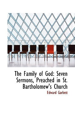 The Family of God: Seven Sermons, Preached in St. Bartholomew's Church