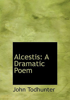 Alcestis: A Dramatic Poem (Large Print Edition)