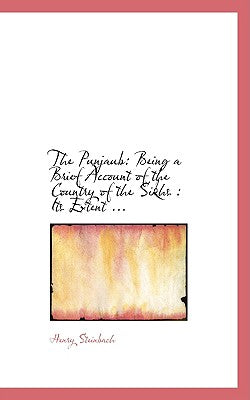 The Punjaub: Being a Brief Account of the Country of the Sikhs: Its Extent ...