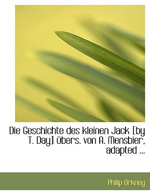 Die Geschichte Des Kleinen Jack [By T. Day] A1/4bers. Von A. Mensbier, Adapted ...