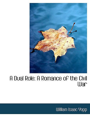 A Dual Role: A Romance of the Civil War (Large Print Edition)
