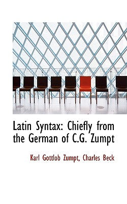 Latin Syntax: Chiefly from the German of C.G. Zumpt