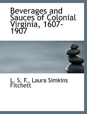Beverages and Sauces of Colonial Virginia, 1607-1907