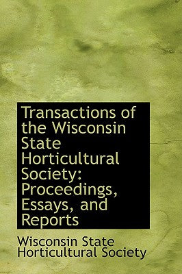 Transactions of the Wisconsin State Horticultural Society: Proceedings, Essays, and Reports