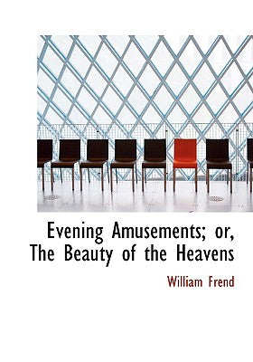 Evening Amusements; Or, the Beauty of the Heavens