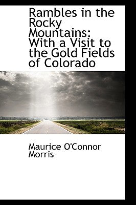 Rambles in the Rocky Mountains: With a Visit to the Gold Fields of Colorado