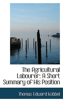 The Agricultural Labourer: A Short Summary of His Position