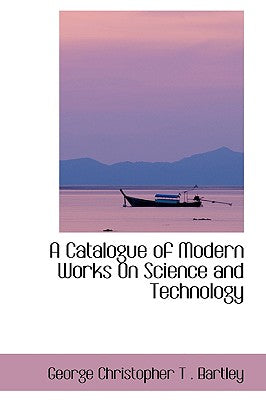 A Catalogue of Modern Works on Science and Technology