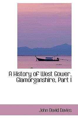 A History of West Gower, Glamorganshire, Part I