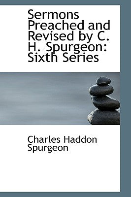 Sermons Preached and Revised by C. H. Spurgeon: Sixth Series