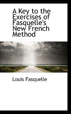 A Key to the Exercises of Fasquelle's New French Method