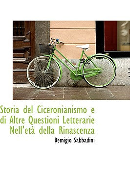 Storia del Ciceronianismo E Di Altre Questioni Letterarie Nell'eta Della Rinascenza
