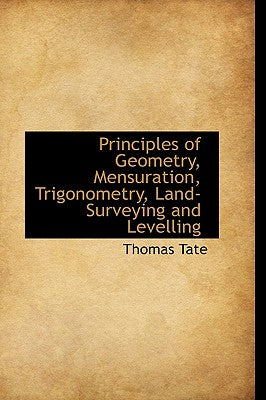 Principles of Geometry, Mensuration, Trigonometry, Land-Surveying and Levelling