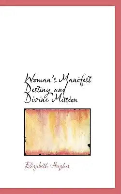 Woman's Manifest Destiny and Divine Mission