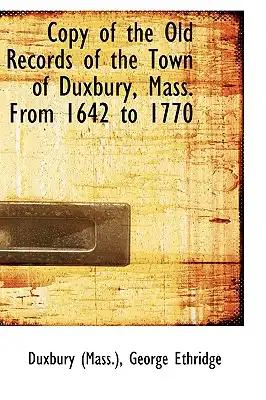 Copy of the Old Records of the Town of Duxbury, Mass. From 1642 to 1770