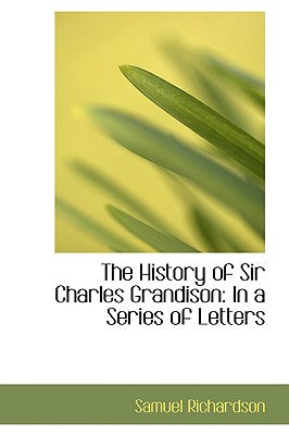 The History of Sir Charles Grandison: In a Series of Letters