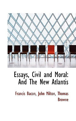 Essays, Civil and Moral: And The New Atlantis