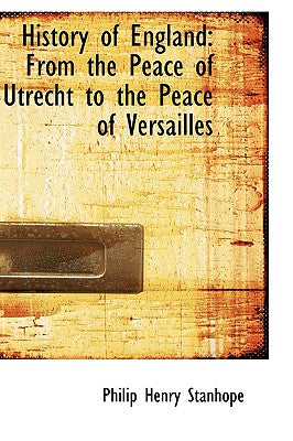 History of England: From the Peace of Utrecht to the Peace of Versailles