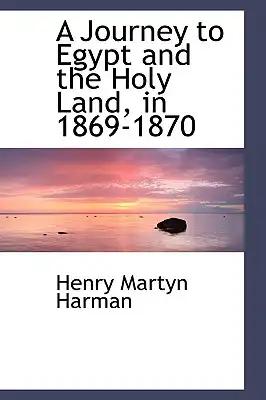 A Journey to Egypt and the Holy Land, in 1869-1870