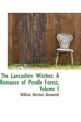 The Lancashire Witches: A Romance of Pendle Forest, Vol. I, Copyright Edition
