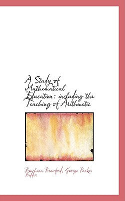 A Study of Mathematical Education: Including the Teaching of Arithmetic