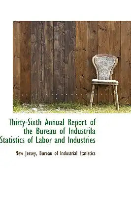 Thirty-Sixth Annual Report of the Bureau of Industrila Statistics of Labor and Industries