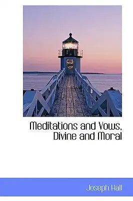 Meditations and Vows, Divine and Moral