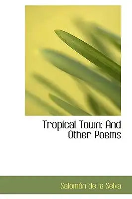 Tropical Town: And Other Poems