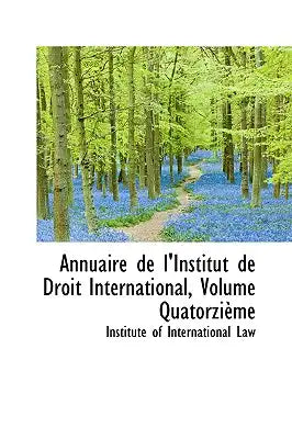 Annuaire de L'Institut de Droit International, Volume Quatorzi Me