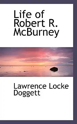 Life of Robert R. McBurney