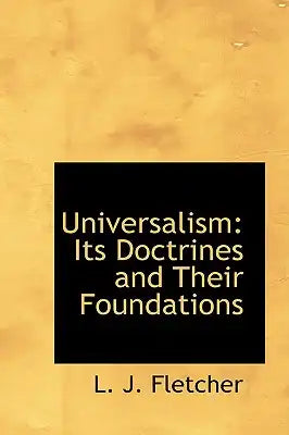 Universalism: Its Doctrines and Their Foundations