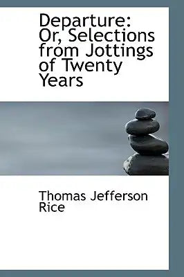 Departure: Or, Selections from Jottings of Twenty Years