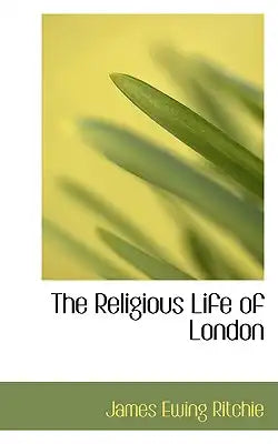 The Religious Life of London