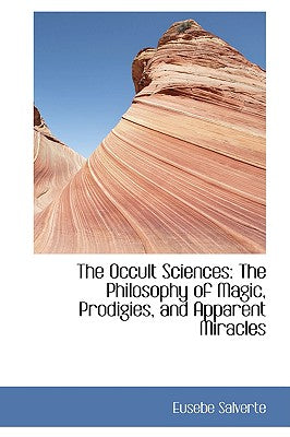The Occult Sciences: The Philosophy of Magic, Prodigies, and Apparent Miracles