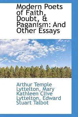 Modern Poets of Faith, Doubt, & Paganism: And Other Essays