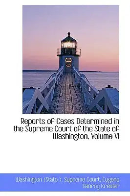 Reports of Cases Determined in the Supreme Court of the State of Washington, Volume VI