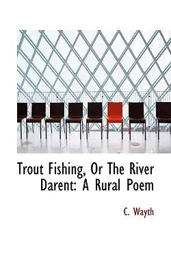Trout Fishing, or the River Darent: A Rural Poem