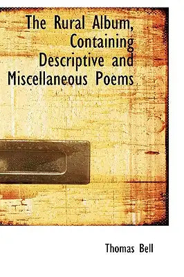 The Rural Album, Containing Descriptive and Miscellaneous Poems