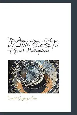 The Appreciation of Music, Volume III: Short Studies of Great Masterpieces