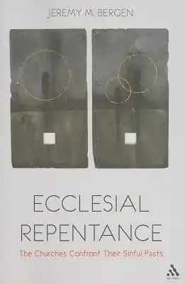 Ecclesial Repentance: The Churches Confront Their Sinful Pasts