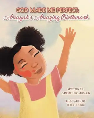 God Made Me Perfect: Amayah's Amazing Birthmark