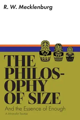 The Philosophy of Size and the Essence of Enough: A Minimalist Treatise