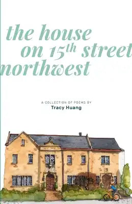 The House on 15th Street Northwest: A Collection of Poems
