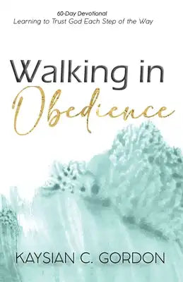 Walking in Obedience: Learning to Trust God Each Step of the Way
