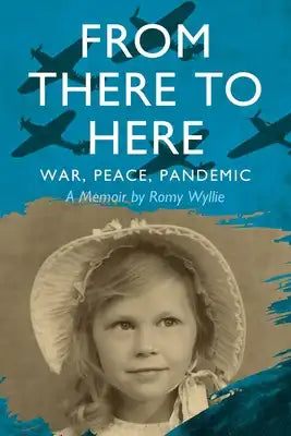 From There to Here: War, Peace, Pandemic - A Memoir