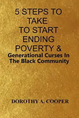 5 Steps To Take To Start Ending Poverty & Generational Curses In The Black Community